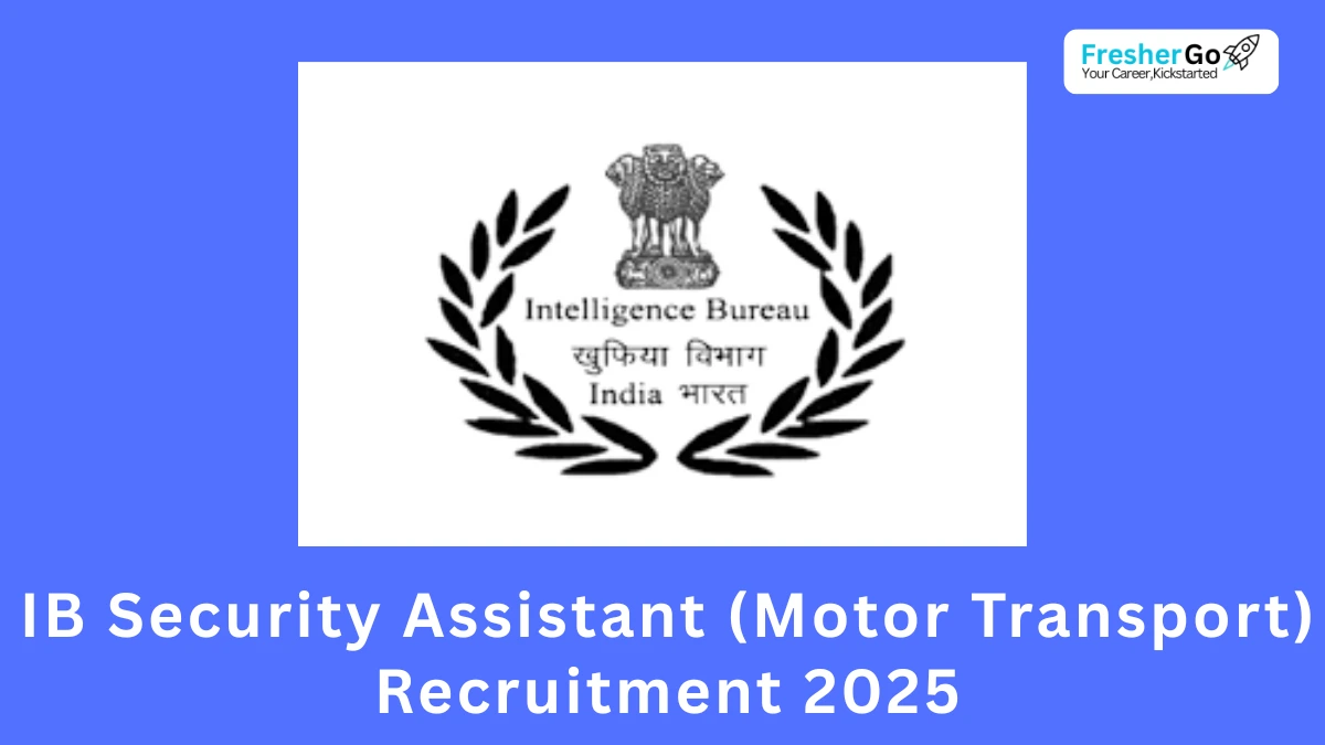 IB Security Assistant (Motor Transport) Recruitment 2025: Vacancy, Salary, and Selection Process